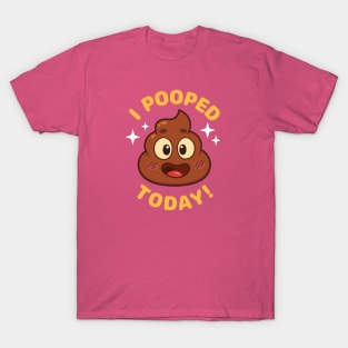 I Pooped Today 2 T-Shirt